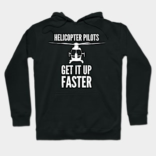 Helicopter Pilots Get It Up Faster Hoodie